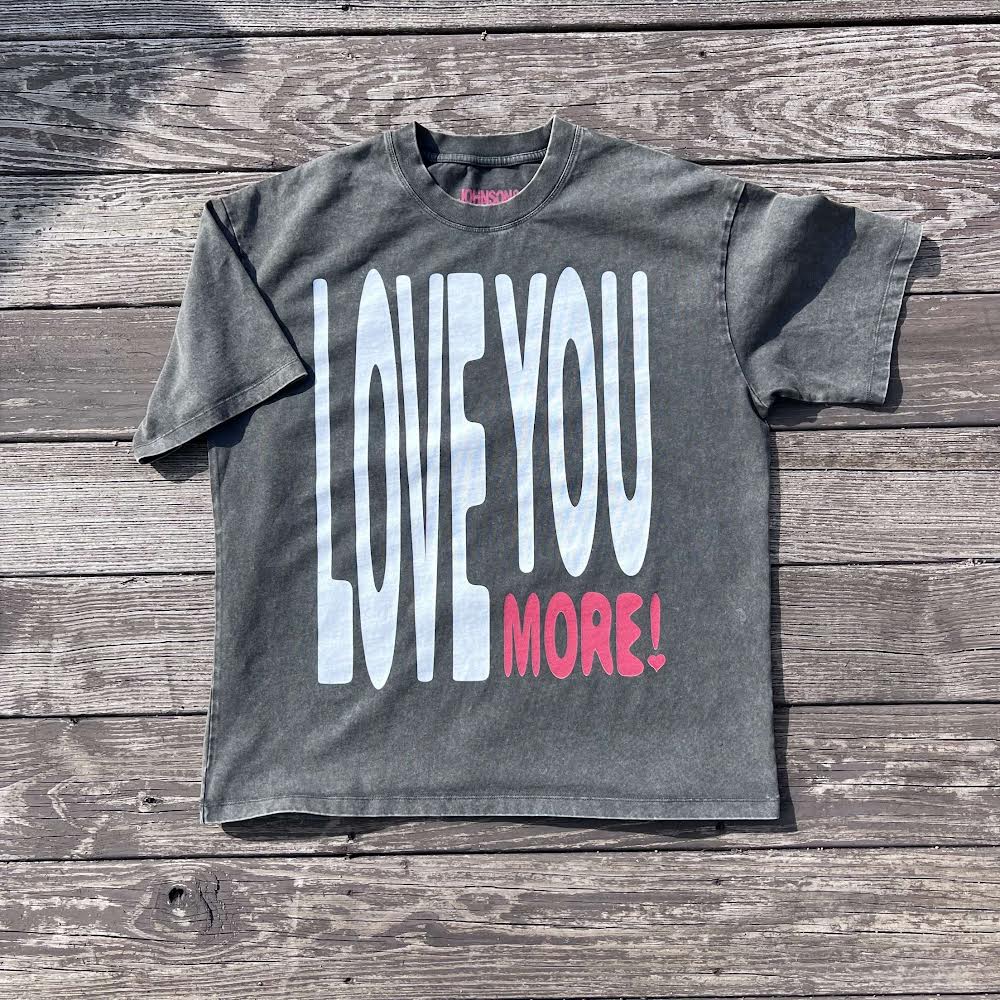 LOVE YOU MORE T-SHIRT