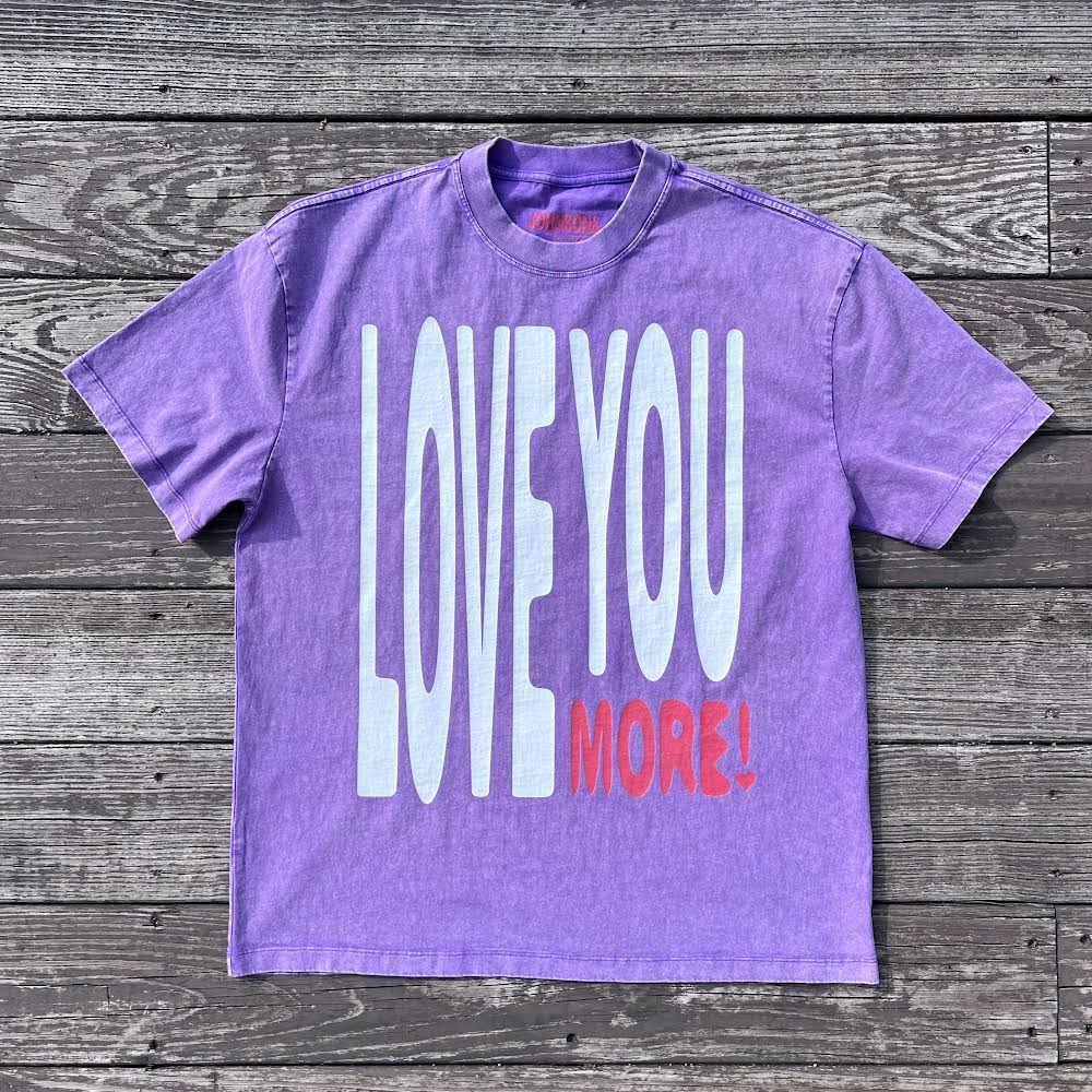 LOVE YOU MORE T-SHIRT